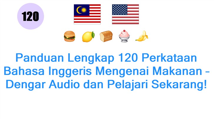 Panduan Lengkap 120 Perkataan Bahasa Inggeris Mengenai Makanan – Dengar Audio dan Pelajari Sekarang!